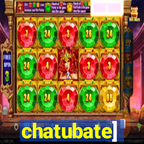 chatubate]